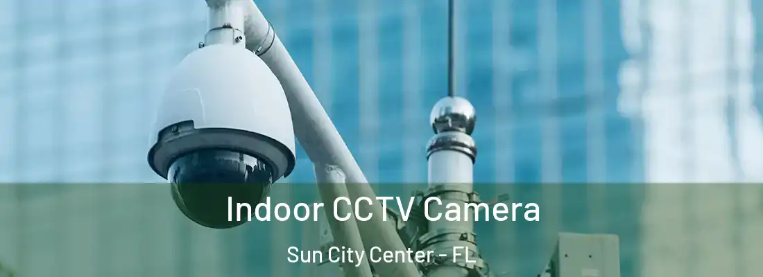 Indoor CCTV Camera Sun City Center - FL